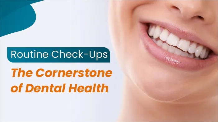 Routine Check-Ups: The Cornerstone of Dental Health