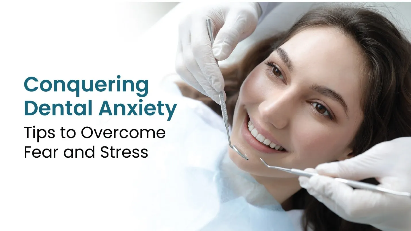 Conquering Dental Anxiety: Tips to Overcome Fear and Stress