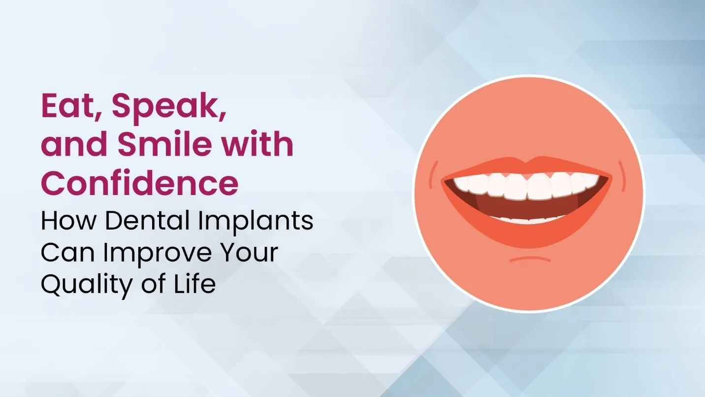 Eat, Speak, and Smile with Confidence: How Dental Implants Can Improve Your Quality of Life